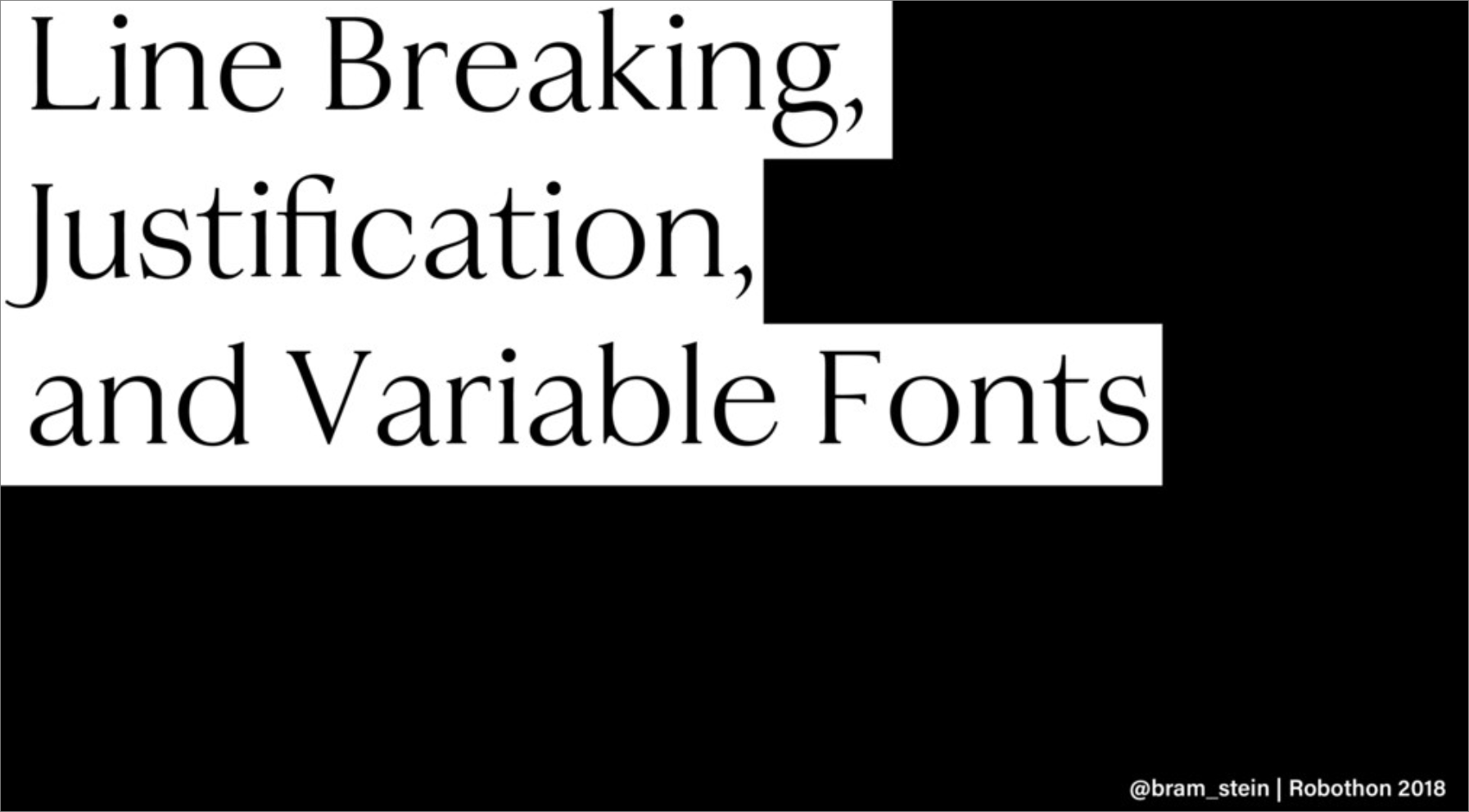 Line Breaking, Justification, and Variable Fonts opening slide